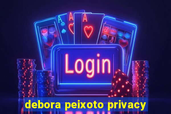 debora peixoto privacy